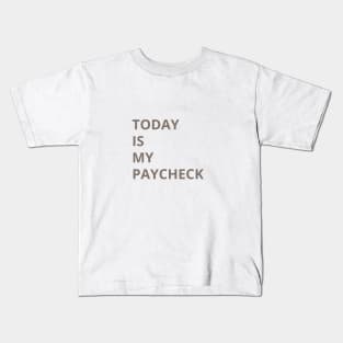 TODAY IS MY PAYCHECK Kids T-Shirt